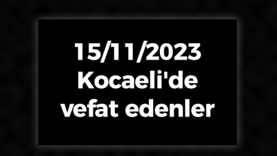 15/11/2023 Kocaeli'de vefat edenler