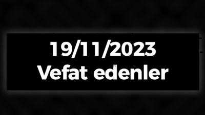 19/11/2023 vefat edenler