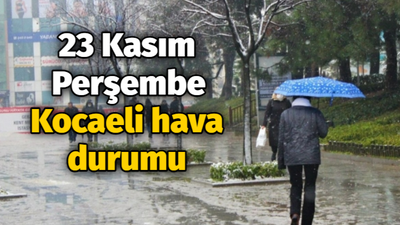 23 Kasım Perşembe Kocaeli hava durumu