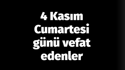 4 Kasım Cumartesi günü vefat edenler