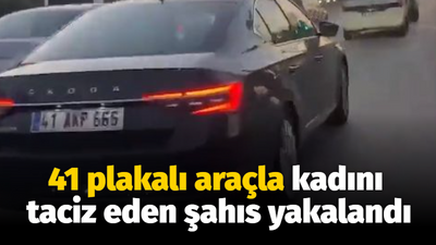 41 plakalı araçla kadını taciz eden şahıs yakalandı