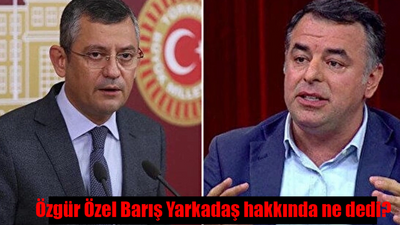 Özgür Özel Barış Yarkadaş olayı nedir? Özgür Özel Barış Yarkadaş'a ne dedi?