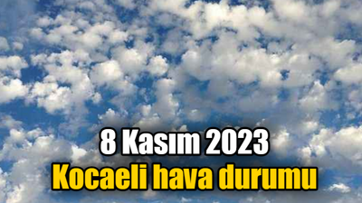 8 Kasım 2023 Çarşamba Kocaeli hava durumu