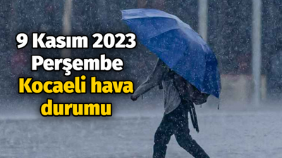 9 Kasım 2023 Perşembe Kocaeli hava durumu