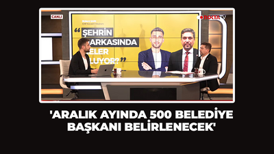 'Aralık ayında 500 belediye başkanı belirlenecek'