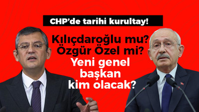 CHP’de tarihi kurultay! Kemal Kılıçdaroğlu mu Özgür Özel mi? Yeni genel başkan kim olacak?