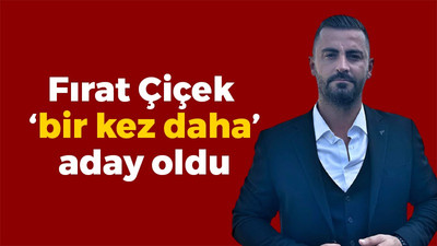 Fırat Çiçek ‘bir kez daha’ aday oldu