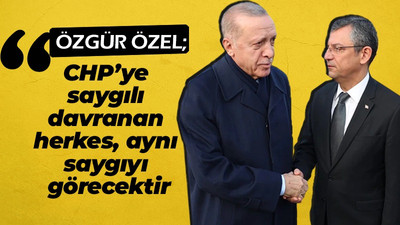 Özgür Özel: CHP'ye saygılı davranan herkes, aynı saygıyı gösterecektir