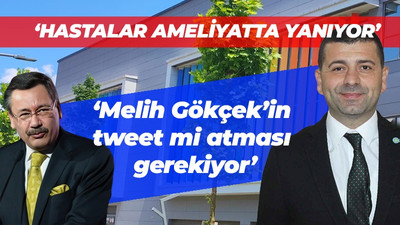 "Hastalar ameliyatta yanıyor, Melih Gökçek'in tweet mi atması gerekiyor"