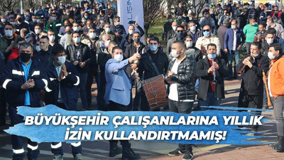 Büyükşehir yıllık izin kullandırtmamış!