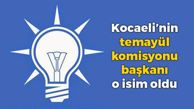 Kocaeli’nin temayül komisyonu başkanı o isim oldu