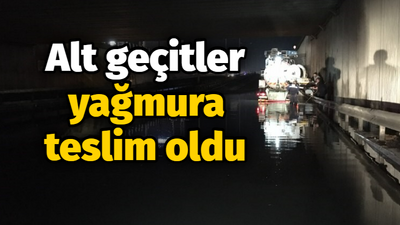 Alt geçitler yağmura teslim oldu