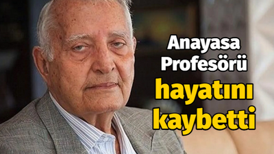 Anayasa Profesörü hayatını kaybetti