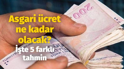 Asgari ücret ne kadar olacak? İşte 5 farklı tahmin