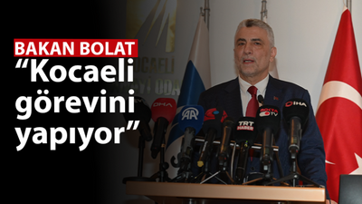 Bakan Bolat Kocaeli’de! “Kocaeli görevini yapıyor”