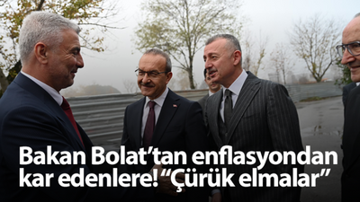 Bakan Bolat’tan enflasyondan kar edenlere! “Çürük elmalar”