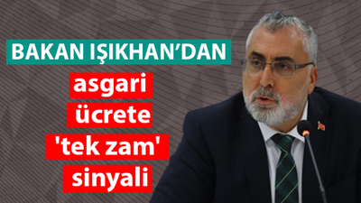 Bakan Işıkhan'dan asgari ücrete 'tek zam' sinyali