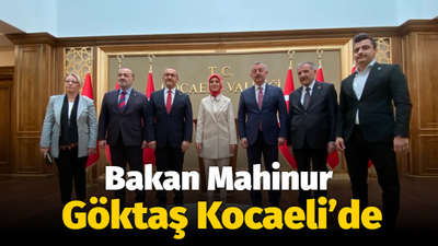 Bakan Mahinur Göktaş Kocaeli’de