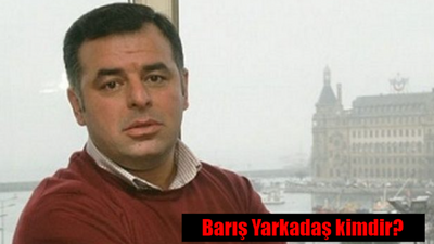 Barış Yarkadaş kimdir, nereli, kaç yaşında?