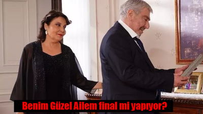 Benim Güzel Ailem final mi, neden final yapıyor?