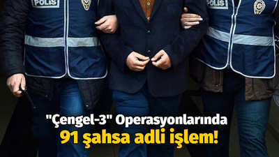 "Çengel-3" Operasyonları'nda 91 şahsa adli işlem, 43 şahsa idari işlem yapıldı