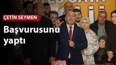 Çetin Seymen başvurusunu yaptı