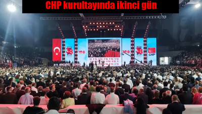 CHP Kurultayı'nda ikinci gün: Kimler seçilecek?