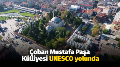 Çoban Mustafa Paşa Külliyesi UNESCO yolunda