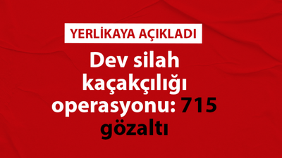 Dev silah kaçakçılığı operasyonu: 715 gözaltı