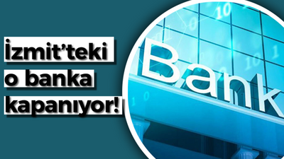 Dikkat! İzmit’teki o banka kapanıyor