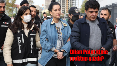 Dilan Polat kime mektup yazdı? Dilan Polat mektubunda ne yazdı?