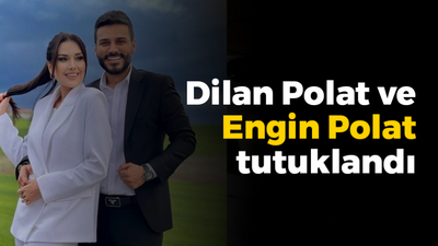 Dilan Polat ve Engin Polat tutuklandı