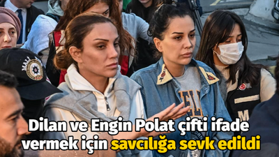 Dilan ve Engin Polat çifti ifade vermek için savcılığa sevk edildi