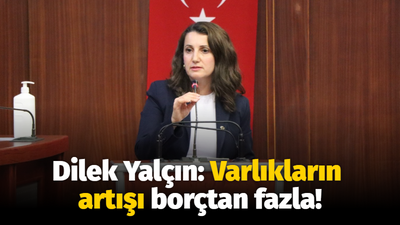 Dilek Yalçın: Varlıkların artışı borçtan fazla!