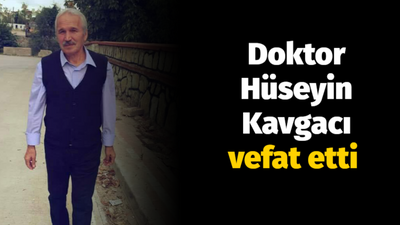 Doktor Hüseyin Kavgacı vefat etti