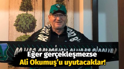 Eğer gerçekleşmezse Ali Okumuş’u uyutacaklar!