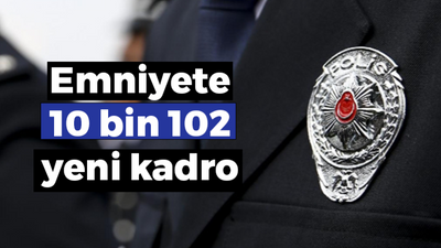 Emniyet Genel Müdürlüğü’nde 10 bin 102 kişilik kadro açıldı