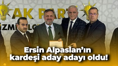 Ersin Alpaslan’ın kardeşi aday adayı oldu!