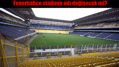 Fenerbahçe stadının adı değişecek mi? Fenerbahçe Şükrü Saracoğlu Stadyumu'nun adı ne olacak?