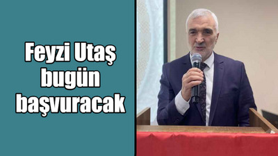 Feyzi Utaş bugün başvuracak