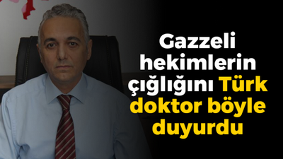 Gazzeli hekimlerin çığlığını Türk doktor böyle duyurdu