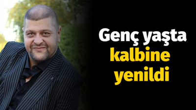 Genç yaşta kalbine yenildi