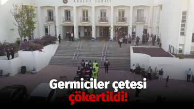 Germiciler çetesi çökertildi!