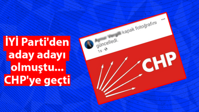 İYİ Parti'den aday adayı olmuştu... CHP'ye geçti