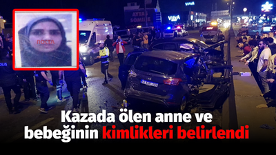 Kazada ölen anne ve bebeğinin kimlikleri belirlendi