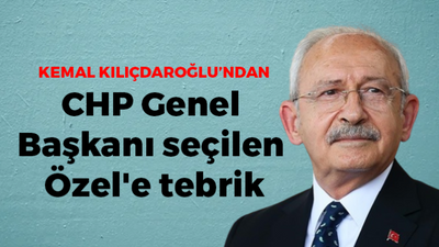 Kılıçdaroğlu'ndan CHP Genel Başkanı seçilen Özel'e tebrik