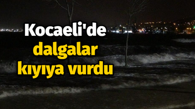 Kocaeli'de dalgalar kıyıya vurdu