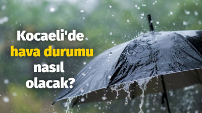 Kocaeli'de hava durumu nasıl olacak?