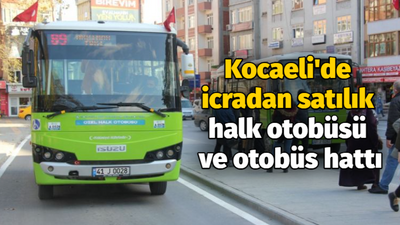 Kocaeli'de icradan satılık halk otobüsü ve otobüs hattı