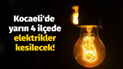 Kocaeli'de yarın 4 ilçede elektrikler kesilecek!